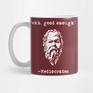 Mediocrates eh Good Enough Sarcasm Mug